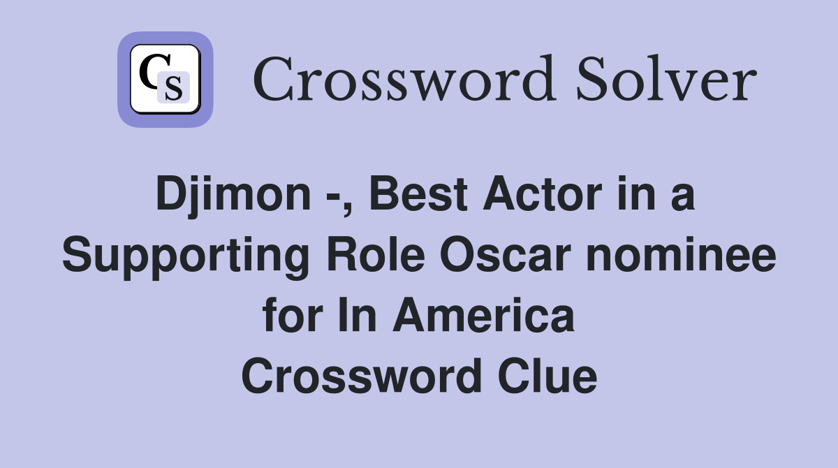 Djimon , Best Actor in a Supporting Role Oscar nominee for In America